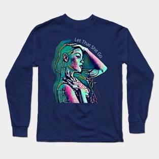 Let That Shit Go (green girl profile, hand on head) Long Sleeve T-Shirt